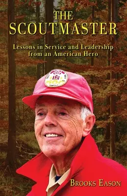 Skautský vedoucí: Poučení o službě a vůdcovství od amerického hrdiny - The Scoutmaster: Lessons in Service and Leadership from an American Hero
