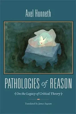 Patologie rozumu: O dědictví kritické teorie - Pathologies of Reason: On the Legacy of Critical Theory