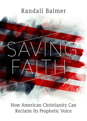 Zachraňující víra: Jak může americké křesťanství znovu získat svůj prorocký hlas - Saving Faith: How American Christianity Can Reclaim Its Prophetic Voice