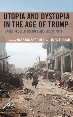 Utopie a dystopie ve věku Trumpa: Obrazy z literatury a výtvarného umění - Utopia and Dystopia in the Age of Trump: Images from Literature and Visual Arts
