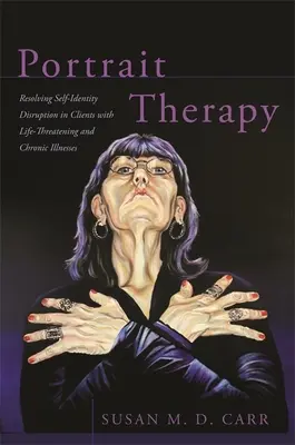 Portrétní terapie: Řešení narušení sebepojetí u klientů s život ohrožujícími a chronickými nemocemi - Portrait Therapy: Resolving Self-Identity Disruption in Clients with Life-Threatening and Chronic Illnesses
