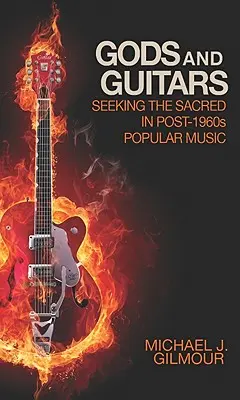 Bohové a kytary: Hledání posvátna v populární hudbě po roce 1960 - Gods and Guitars: Seeking the Sacred in Post-1960s Popular Music