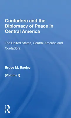 Contadora a mírová diplomacie ve Střední Americe: Svazek I: Spojené státy, Střední Amerika a Contadora - Contadora and the Diplomacy of Peace in Central America: Volume I: The United States, Central America, and Contadora