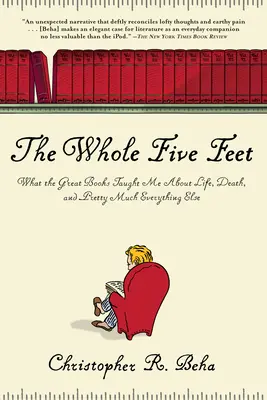 Celých pět nohou: Co mě naučily velké knihy o životě, smrti a vlastně o všem ostatním - The Whole Five Feet: What the Great Books Taught Me about Life, Death, and Pretty Much Everthing Else