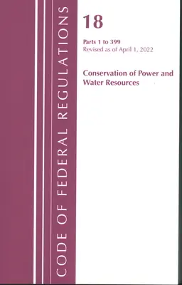 Sbírka federálních předpisů, hlava 18 Zachování energie a vodních zdrojů 1-399, 2022: část 1 (Úřad federálního registru (U S )) - Code of Federal Regulations, Title 18 Conservation of Power and Water Resources 1-399, 2022: Part 1 (Office of the Federal Register (U S ))