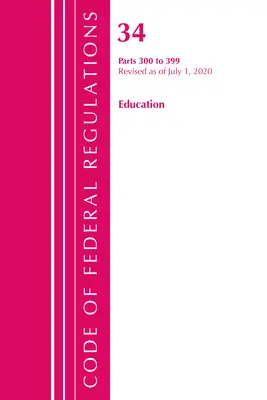 Sbírka federálních předpisů, hlava 34 Vzdělávání 300-399, revize k 1. červenci 2020 (Úřad federálního registru (U S )) - Code of Federal Regulations, Title 34 Education 300-399, Revised as of July 1, 2020 (Office of the Federal Register (U S ))