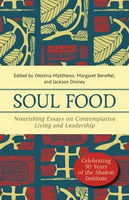Pokrm pro duši: Výživné eseje o kontemplativním životě a vedení lidí - Soul Food: Nourishing Essays on Contemplative Living and Leadership