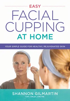 Snadné domácí baňkování obličeje: Váš jednoduchý průvodce pro zdravou a omlazenou pleť - Easy Facial Cupping at Home: Your Simple Guide for Healthy, Rejuvenated Skin
