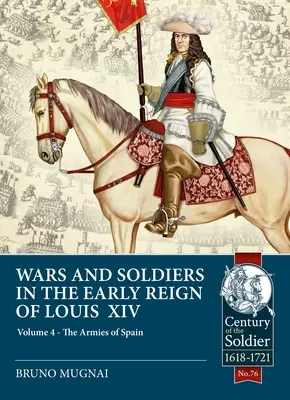 Války a vojáci na počátku vlády Ludvíka XIV: 4. díl - Armády Španělska a Portugalska 1660-1687 - Wars and Soldiers in the Early Reign of Louis XIV: Volume 4 - The Armies of Spain and Portugal, 1660-1687
