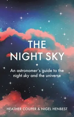 Noční obloha: Průvodce astronomů po noční obloze a vesmíru. - The Night Sky: An Astronomers Guide to the Night Sky and the Universe