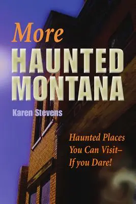 Další strašidelná Montana: Strašidelná místa, která můžete navštívit - POKUD SE ODVÁŽÍTE! - More Haunted Montana: Haunted Places You Can Visit - IF YOU DARE!