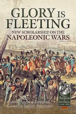Sláva je pomíjivá: Nové poznatky o napoleonských válkách - Glory Is Fleeting: New Scholarship on the Napoleonic Wars