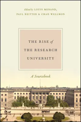 Vzestup výzkumné univerzity: A Sourcebook - The Rise of the Research University: A Sourcebook