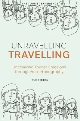 Unravelling Travelling: Odhalování turistických emocí prostřednictvím autoetnografie - Unravelling Travelling: Uncovering Tourist Emotions Through Autoethnography