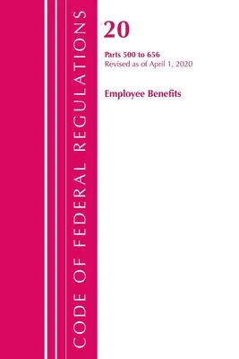 Sbírka federálních předpisů, hlava 20 Zaměstnanecké dávky 500-656, revidováno k 1. dubnu 2020 (Úřad federálního registru (U S )) - Code of Federal Regulations, Title 20 Employee Benefits 500-656, Revised as of April 1, 2020 (Office of the Federal Register (U S ))