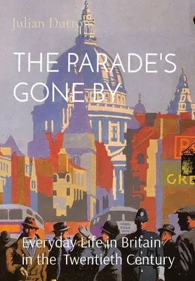 Průvod je pryč: Všední život v Británii ve dvacátém století - The Parade's Gone by: Everyday Life in Britain in the twentieth century