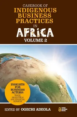 Casebook of Indigenous Business Practices in Africa (Případová kniha domorodých obchodních praktik v Africe): Obchod, výroba a finanční služby - svazek 2 - Casebook of Indigenous Business Practices in Africa: Trade, Production and Financial Services - Volume 2