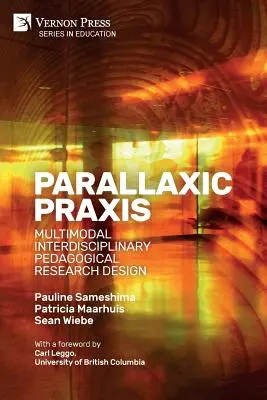 Parallaxic Praxis: [Paperback, B&W]: Multimodal Interdisciplinary Pedagogical Research Design [Paperback, B&W]. - Parallaxic Praxis: Multimodal Interdisciplinary Pedagogical Research Design [Paperback, B&W]