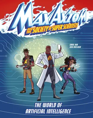 Svět umělé inteligence: Dobrodružství supervědce Maxe Axioma v oblasti umělé inteligence. - The World of Artificial Intelligence: A Max Axiom Super Scientist Adventure