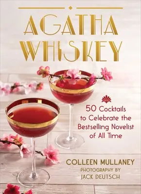 Agatha Whiskey: 50 koktejlů na oslavu nejprodávanější spisovatelky všech dob - Agatha Whiskey: 50 Cocktails to Celebrate the Bestselling Novelist of All Time