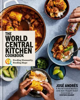 Kuchařka World Central Kitchen: Kuchařská kuchařka: Krmení lidstva, krmení naděje - The World Central Kitchen Cookbook: Feeding Humanity, Feeding Hope