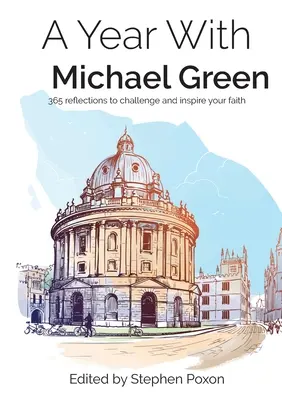 Rok s Michaelem Greenem: 365 zamyšlení, která jsou výzvou a inspirací pro vaši víru: 365 zamyšlení, která jsou výzvou a inspirací pro vaši víru - A Year with Michael Green: 365 reflections to challenge and inspire your faith: 365 reflections to challenge and inspire your faith