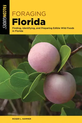 Foraging Florida: Vyhledávání, určování a příprava jedlých a léčivých divokých potravin na Floridě - Foraging Florida: Finding, Identifying, and Preparing Edible and Medicinal Wild Foods in Florida