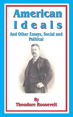 Americké ideály: A jiné eseje, sociální a politické - American Ideals: And Other Essays, Social and Political