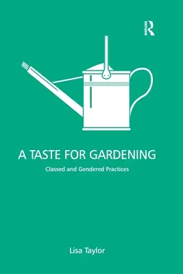 Chuť do zahradničení: Třídní a genderově podmíněné praktiky - A Taste for Gardening: Classed and Gendered Practices