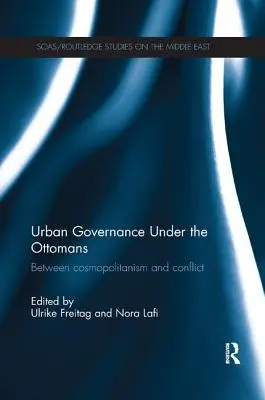Urban Governance Under the Ottomans: Mezi kosmopolitismem a konfliktem - Urban Governance Under the Ottomans: Between Cosmopolitanism and Conflict