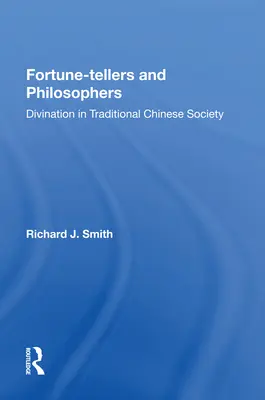 Věštci a filozofové: Věštění v tradiční čínské společnosti - Fortune-Tellers and Philosophers: Divination in Traditional Chinese Society