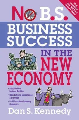 No B.S. Business Success in New Economy (Podnikatelský úspěch v nové ekonomice): Vydání knihy: Sedm klíčových strategií pro rychlý růst podnikání. - No B.S. Business Success in the New Economy: Seven Core Strategies for Rapid-Fire Business Growth
