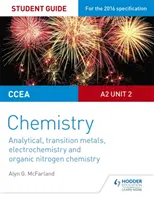 CCEA A2 Unit 2 Chemistry Student Guide: Analytická chemie, přechodné kovy, elektrochemie a organická chemie dusíku. - CCEA A2 Unit 2 Chemistry Student Guide: Analytical, Transition Metals, Electrochemistry and Organic Nitrogen Chemistry