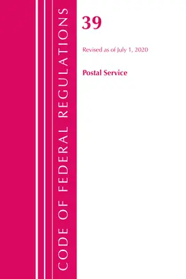 Sbírka federálních předpisů, hlava 39 Poštovní služby, revidováno k 1. červenci 2020 (Úřad federálního registru (U S )) - Code of Federal Regulations, Title 39 Postal Service, Revised as of July 1, 2020 (Office of the Federal Register (U S ))