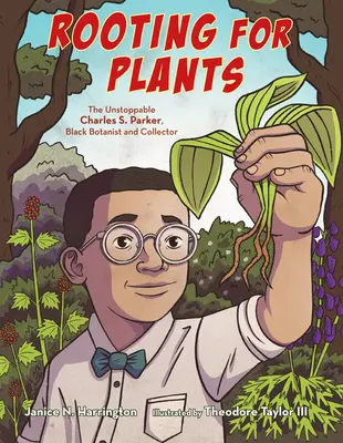 Fandění rostlinám: Parker, černošský botanik a sběratel. - Rooting for Plants: The Unstoppable Charles S. Parker, Black Botanist and Collector