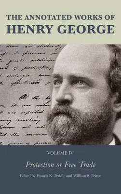 Anotované dílo Henryho George: Ochrana nebo volný obchod - The Annotated Works of Henry George: Protection or Free Trade