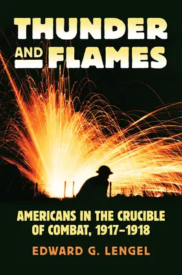 Hromy a plameny: Američané v bojovém kruhu, 1917-1918 - Thunder and Flames: Americans in the Crucible of Combat, 1917-1918
