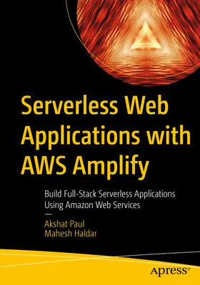 Bezserverové webové aplikace s Aws Amplify: Vytváření bezserverových aplikací s využitím webových služeb Amazonu - Serverless Web Applications with Aws Amplify: Build Full-Stack Serverless Applications Using Amazon Web Services