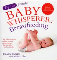 Nejlepší tipy od Zaříkávače dětí: Kojení - včetně rad pro krmení z láhve - Top Tips from the Baby Whisperer: Breastfeeding - Includes advice on bottle-feeding