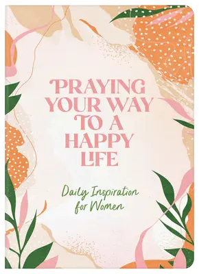 Modlitbou ke šťastnému životu: Všední inspirace pro ženy - Praying Your Way to a Happy Life: Daily Inspiration for Women