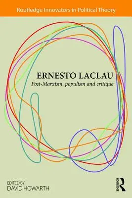 Ernesto Laclau: Postmarxismus, populismus a kritika - Ernesto Laclau: Post-Marxism, Populism and Critique