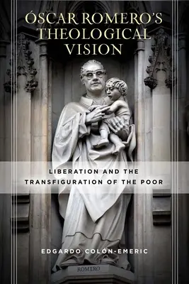 Teologická vize jizvy Romero: Osvobození a proměna chudých - scar Romero's Theological Vision: Liberation and the Transfiguration of the Poor