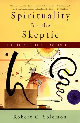 Spiritualita pro skeptiky: o promyšlené lásce k životu - Spirituality for the Skeptic: The Thoughtful Love of Life