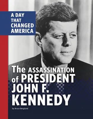 Atentát na prezidenta Johna F. Kennedyho: Den, který změnil Ameriku - The Assassination of President John F. Kennedy: A Day That Changed America