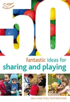 50 fantastických nápadů na sdílení a hraní - 50 Fantastic ideas for Sharing and Playing