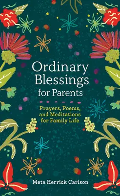Obyčejná požehnání pro rodiče: Modlitby, básně a meditace pro rodinný život. - Ordinary Blessings for Parents: Prayers, Poems, and Meditations for Family Life