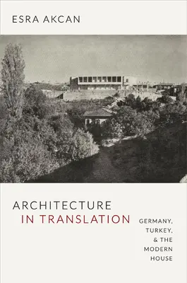 Architektura v překladu: Německo, Turecko a moderní dům - Architecture in Translation: Germany, Turkey, & the Modern House