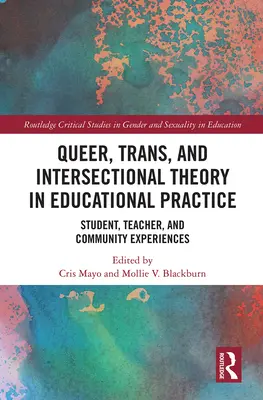 Queer, trans a intersekcionální teorie ve vzdělávací praxi: Zkušenosti studentů, učitelů a komunity - Queer, Trans, and Intersectional Theory in Educational Practice: Student, Teacher, and Community Experiences
