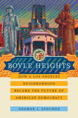Boyle Heights: Jak se losangeleská čtvrť stala budoucností americké demokraciesvazek 59 - Boyle Heights: How a Los Angeles Neighborhood Became the Future of American Democracyvolume 59