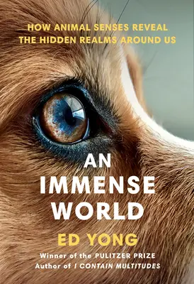 Nesmírný svět: Jak smysly zvířat odhalují skryté říše kolem nás - An Immense World: How Animal Senses Reveal the Hidden Realms Around Us